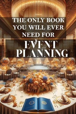 The only book you will ever need for Event Planning: A comprehensive guide to successful event management - Melehi, Daniel