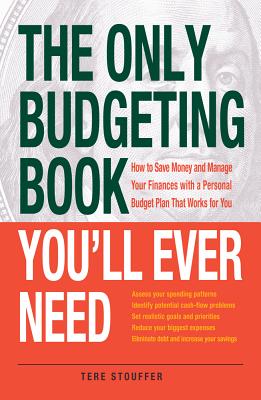 The Only Budgeting Book You'll Ever Need: How to Save Money and Manage Your Finances with a Personal Budget Plan That Works for You - Stouffer, Tere