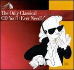 The Only Classical CD You'll Ever Need!