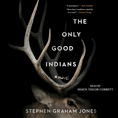 The Only Good Indians - Jones, Stephen Graham, and Taylor-Corbett, Shaun (Read by)