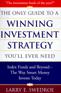 The Only Guide to a Winning Investment Strategy You'll Ever Need: Index Funds and Beyond--The Way Smart Money Invests Today