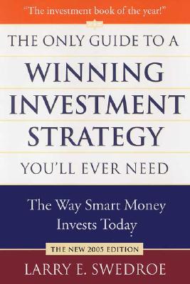 The Only Guide to a Winning Investment Strategy You'll Ever Need: The Way Smart Money Invests Today - Swedroe, Larry E
