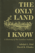 The Only Land I Know: A History of the Lumbee Indians