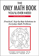 The Only Math Book You'll Ever Need: Practical, Step-By-Step Solutions to Everyday Math Problems - Kogelman, Stanley, and Stanley Kogelman, PH D And Barbara R Heller, and Heller, Barbara R