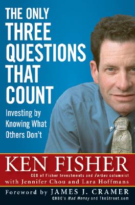 The Only Three Questions That Count: Investing by Knowing What Others Don't - Fisher, Kenneth L, and Chou, Jennifer, and Hoffmans, Lara