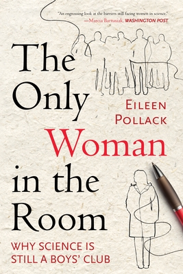 The Only Woman in the Room: Why Science Is Still a Boys' Club - Pollack, Eileen