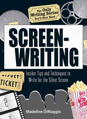 The Only Writing Series You'll Ever Need Screenwriting: Insider Tips and Techniques to Write for the Silver Screen! - Dimaggio, Madeline