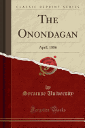 The Onondagan: April, 1886 (Classic Reprint)