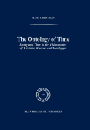 The Ontology of Time: Being and Time in the Philosophies of Aristotle, Husserl and Heidegger