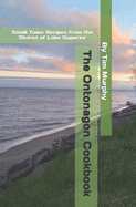 The Ontonogan Cookbook: Small Town Recipes from the Shores of Lake Superior
