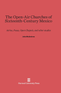 The Open-Air Churches of Sixteenth-Century Mexico: Atrios, Posas, Open Chapels, and Other Studies - McAndrew, John