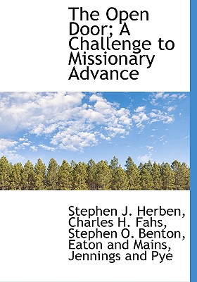 The Open Door; A Challenge to Missionary Advance - Herben, Stephen J, and Eaton and Mains, And Mains (Creator), and Jennings and Pye, And Pye (Creator)