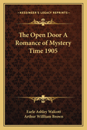 The Open Door A Romance of Mystery Time 1905