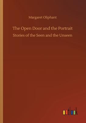 The Open Door and the Portrait - Oliphant, Margaret