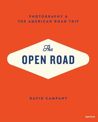 The Open Road: Photography & the American Road Trip - Campany, David