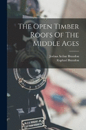 The Open Timber Roofs Of The Middle Ages