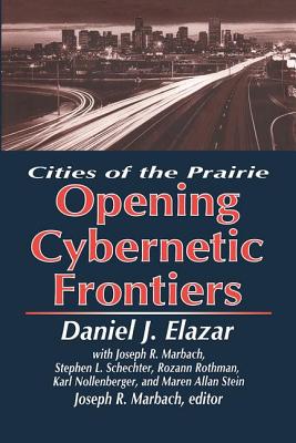 The Opening of the Cybernetic Frontier: Cities of the Prairie - Elazar, Daniel