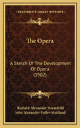 The Opera: A Sketch of the Development of Opera (1902)