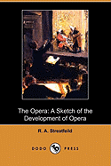 The Opera: A Sketch of the Development of Opera (Dodo Press)