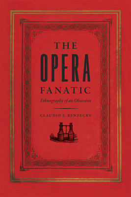 The Opera Fanatic: Ethnography of an Obsession - Benzecry, Claudio E