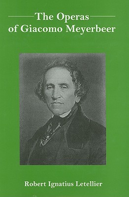 The Operas of Giacomo Meyerbeer - Letellier, Robert Ignatius