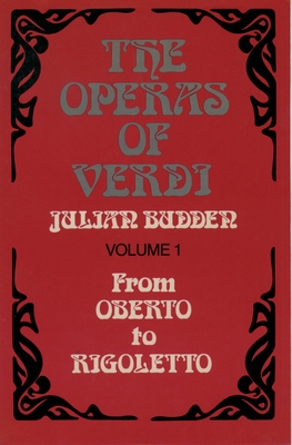 The Operas of Verdi: Volume 1: From Oberto to Rigoletto - Budden, Julian