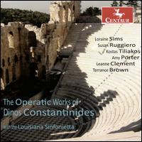 The Operatic Works of Dinos Constantinides - Amy Porter (soprano); Kostas Tiliakos (horn); Leanne Clement (mezzo-soprano); Loraine Sims (soprano);...