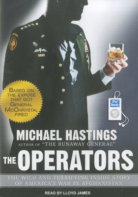 The Operators: The Wild and Terrifying Inside Story of America's War in Afghanistan - Hastings, Michael, and James, Lloyd (Narrator)