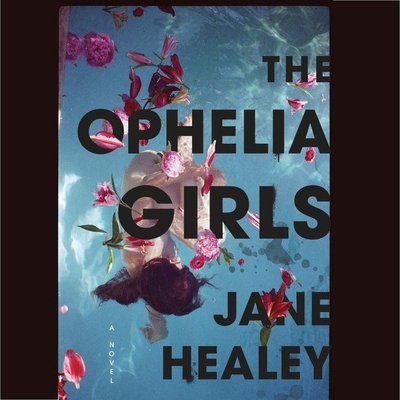 The Ophelia Girls Lib/E - Healey, Jane, and Dunmore, Alix (Read by)