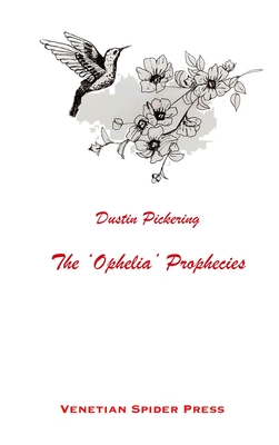 The 'Ophelia' Prophecies - Pickering, Dustin, and Hussein, Sarah (Cover design by), and DeVault, Elric (Editor)