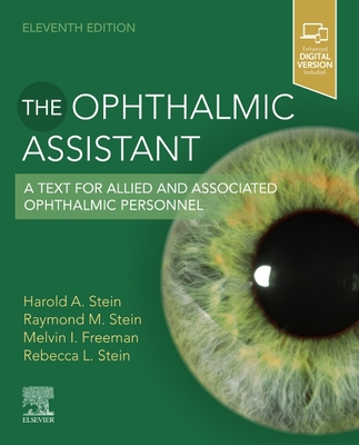 The Ophthalmic Assistant: A Text for Allied and Associated Ophthalmic Personnel - Stein, Harold A, MD, and Stein, Raymond M, MD, and Freeman, Melvin I, MD, Facs
