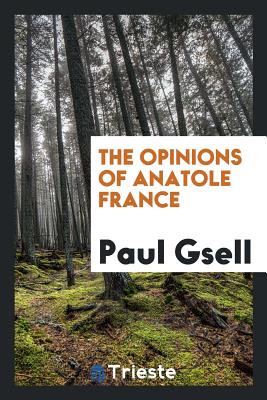 The Opinions of Anatole France - Gsell, Paul