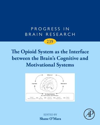The Opioid System as the Interface between the Brain's Cognitive and Motivational Systems - O'Mara, Shane (Volume editor)