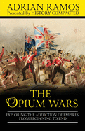 The Opium Wars: Exploring the Addiction of Empires from Beginning to End