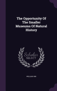 The Opportunity Of The Smaller Museums Of Natural History