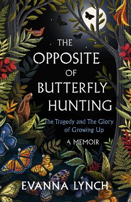 The Opposite of Butterfly Hunting: A powerful memoir of overcoming an eating disorder - Lynch, Evanna