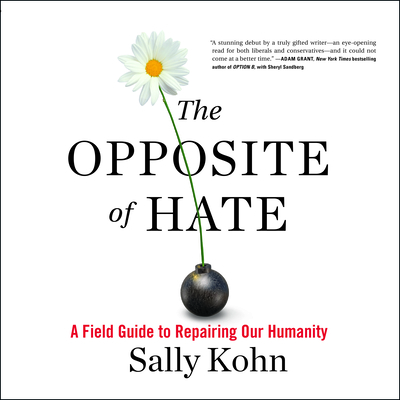 The Opposite of Hate: A Field Guide to Repairing Our Humanity - Kohn, Sally (Narrator)