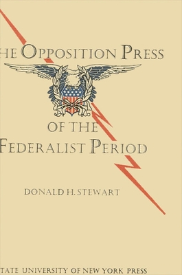 The Opposition Press of the Federalist Period - Stewart, Donald H