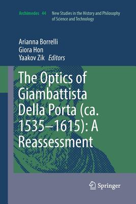 The Optics of Giambattista Della Porta (Ca. 1535-1615): A Reassessment - Borrelli, Arianna (Editor), and Hon, Giora (Editor), and Zik, Yaakov (Editor)