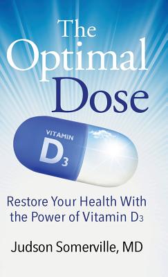 The Optimal Dose: Restore Your Health With the Power of Vitamin D3 - Somerville, Judson, MD