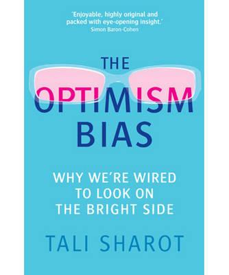 The Optimism Bias: Why we're wired to look on the bright side - Sharot, Tali