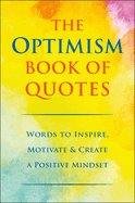 The Optimism Book of Quotes: Words to Inspire, Motivate & Create a Positive Mindset