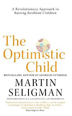 The Optimistic Child: A Revolutionary Approach to Raising Resilient Children - Seligman, Martin
