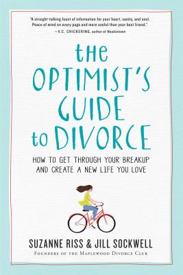 The Optimist's Guide to Divorce: How to Get Through Your Breakup and Create a New Life You Love - Riss, Suzanne, and Sockwell, Jill