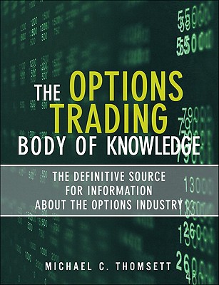 The Options Trading Body of Knowledge: The Definitive Source for Information about the Options Industry - Thomsett, Michael C