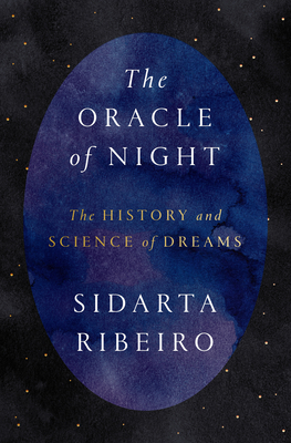 The Oracle of Night: The History and Science of Dreams - Ribeiro, Sidarta, and Hahn, Daniel (Translated by)