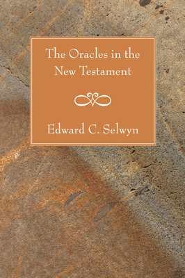 The Oracles in the New Testament - Selwyn, Edward C