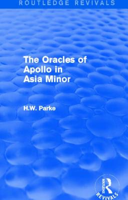 The Oracles of Apollo in Asia Minor (Routledge Revivals) - Parke, H