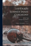 The Oraibi Summer Snake Ceremony: Fieldiana, Anthropology, v. 3, no.4