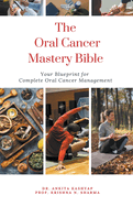 The Oral Cancer Mastery Bible: Your Blueprint for Complete Oral Cancer Management